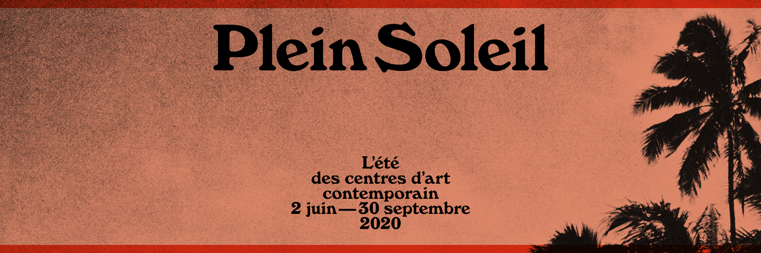 Plein Soleil 2020, l'été des centres d'art contemporain - Graphisme Malou Messien Plein Soleil 2020, l'été des centres d'art contemporain - Graphisme Malou Messien
